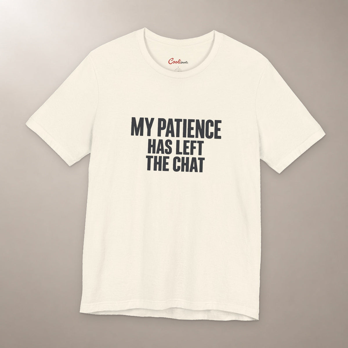 Replies Are No Longer Being Accepted. Bella+Canvas 3001 T-shirt in Natural, front flat lay with My Patience Has Left the Chat lettering on a plain warm neutral background.