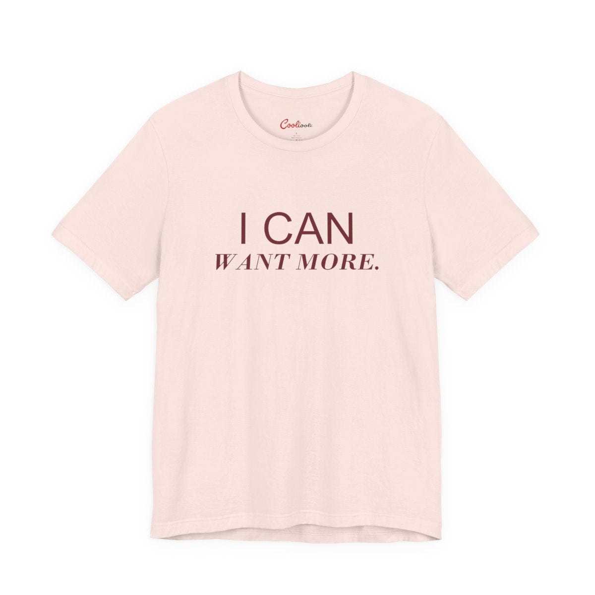 I CAN WANT MORE. Bella+Canvas 3001 tee in Soft Pink, neat overhead front view