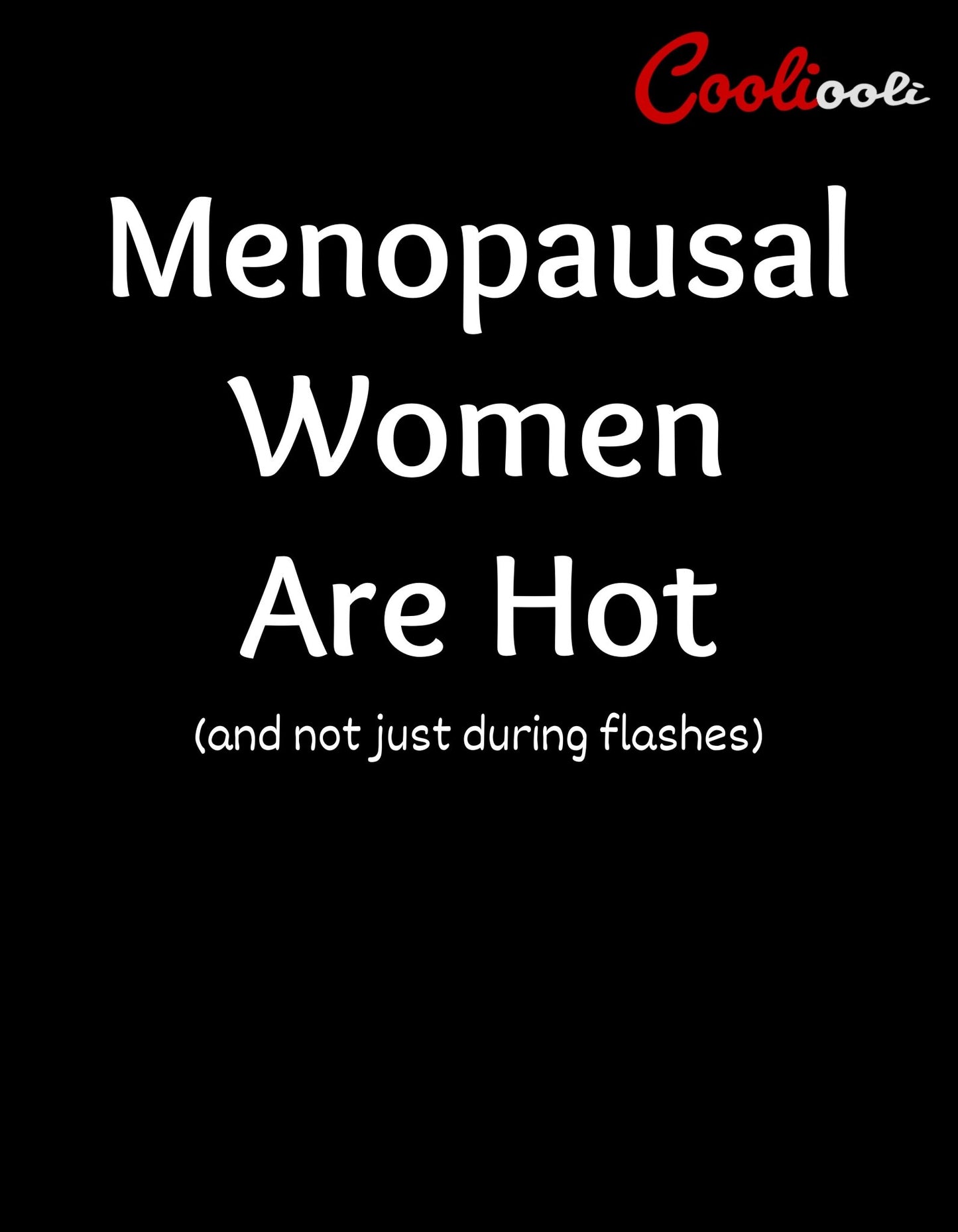 Menopausal Women Are Hot - Humorous Tee - Cooliooli T-Shirt