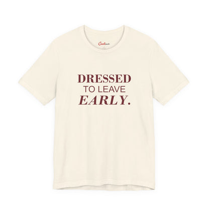 DRESSED TO LEAVE EARLY. on the Natural Bella+Canvas 3001 tee — accurate supplier front colour mockup