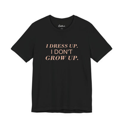 I DRESS UP. I DON'T GROW UP. — Black Bella+Canvas 3001, accurate supplier front view