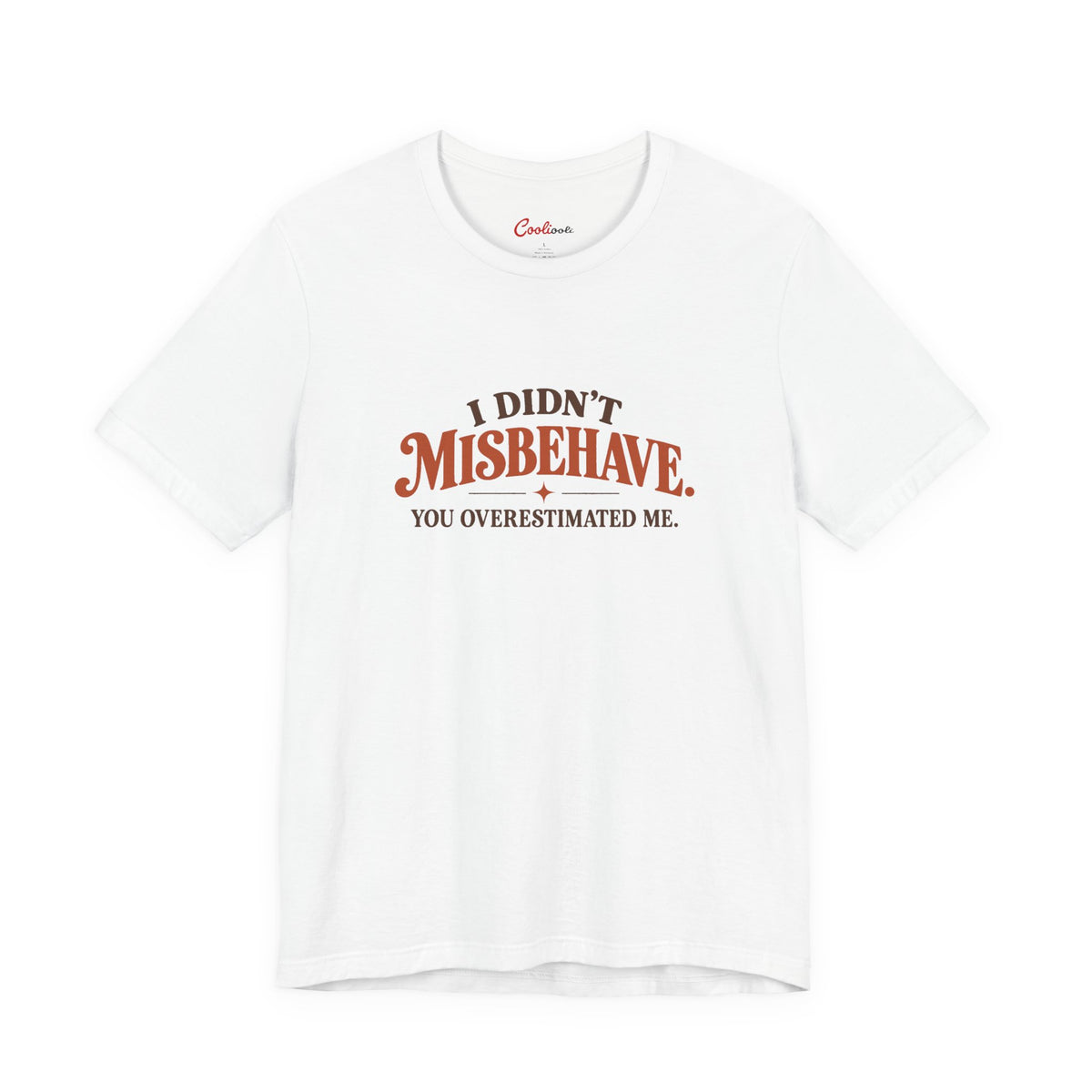 White Cooliooli tee with retro lettering: I didn't misbehave. You overestimated me.