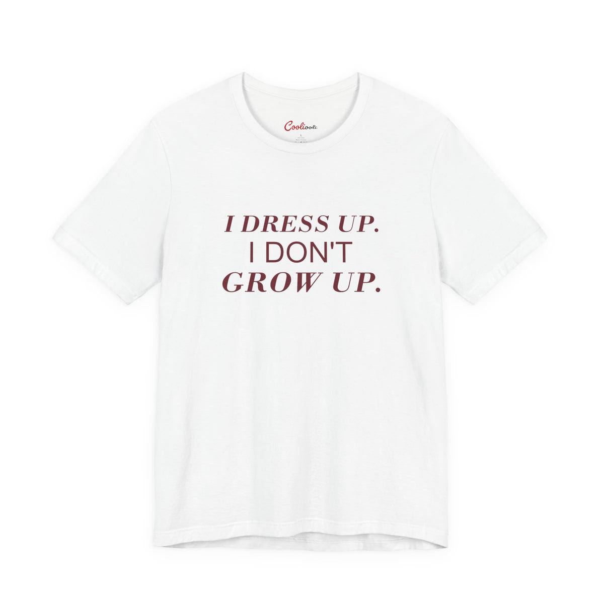 I DRESS UP. I DON'T GROW UP. — White Bella+Canvas 3001, accurate supplier front view