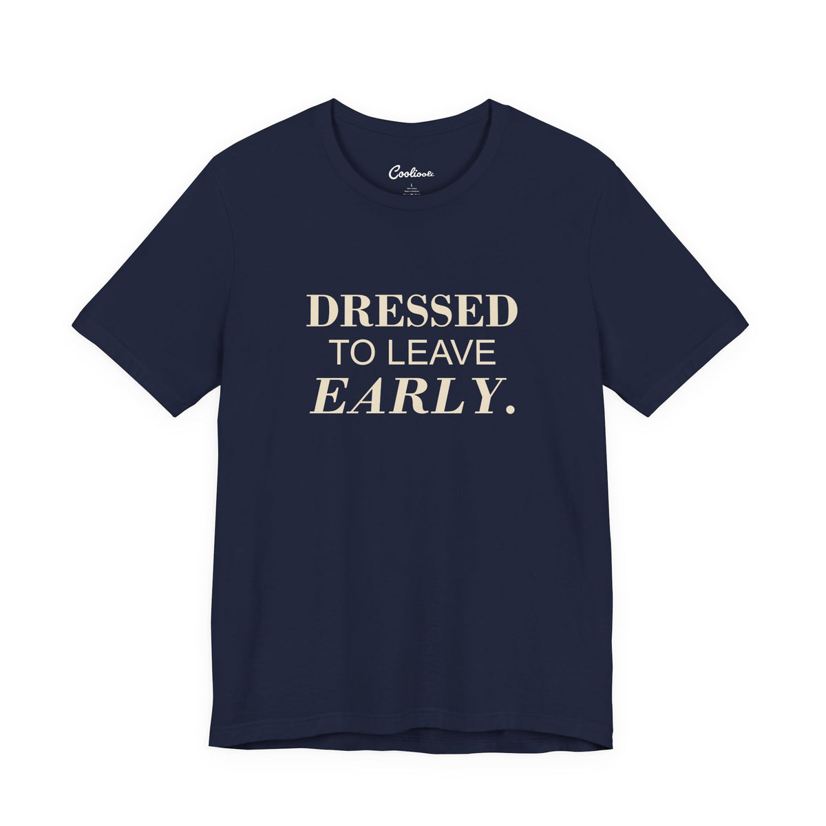 DRESSED TO LEAVE EARLY. on the Navy Bella+Canvas 3001 tee — accurate supplier front colour mockup
