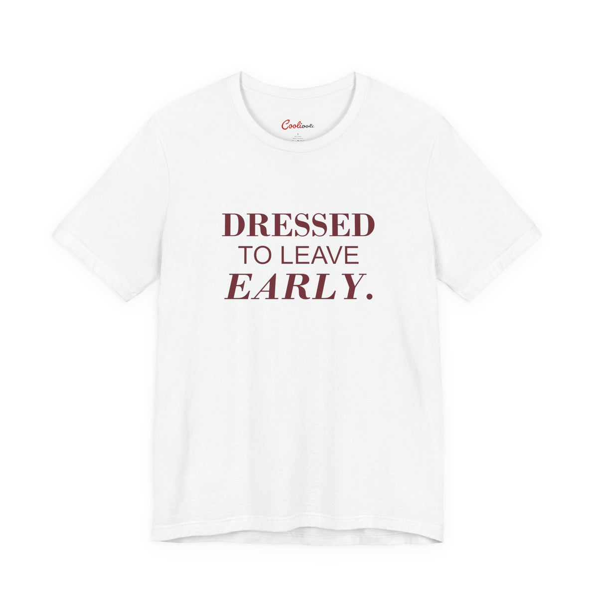 DRESSED TO LEAVE EARLY. on the White Bella+Canvas 3001 tee — accurate supplier front colour mockup