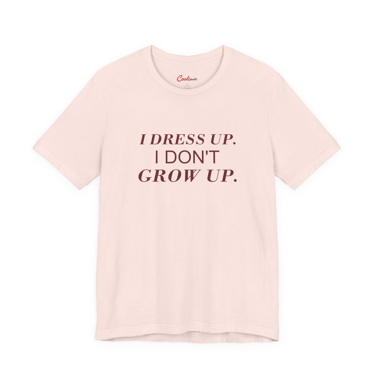 I DRESS UP. I DON'T GROW UP. — Soft Pink Bella+Canvas 3001, accurate supplier front view