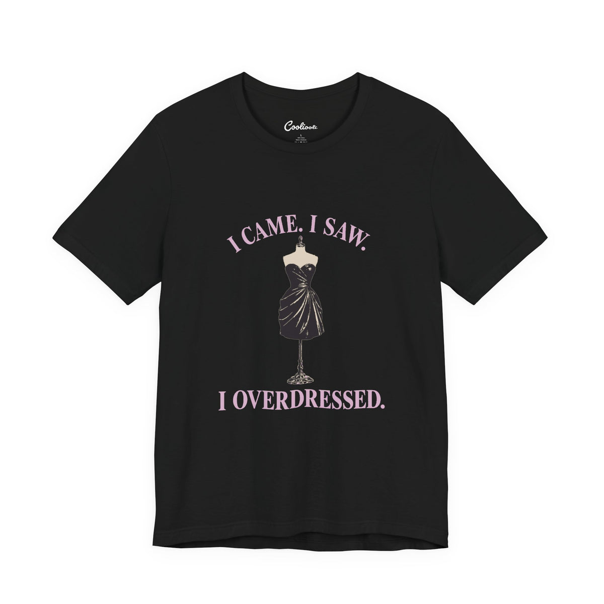Black Cooliooli tee featuring a little black dress on a mannequin: I came. I saw. I overdressed.