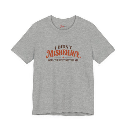 Athletic Heather Cooliooli tee with retro lettering: I didn't misbehave. You overestimated me.