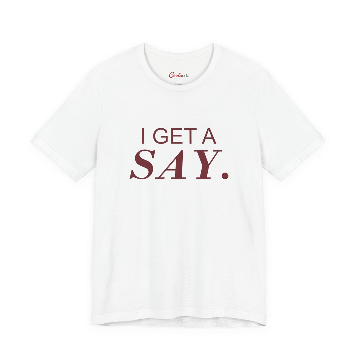 I GET A SAY. Bella+Canvas 3001 T-shirt — White, accurate supplier front flat lay