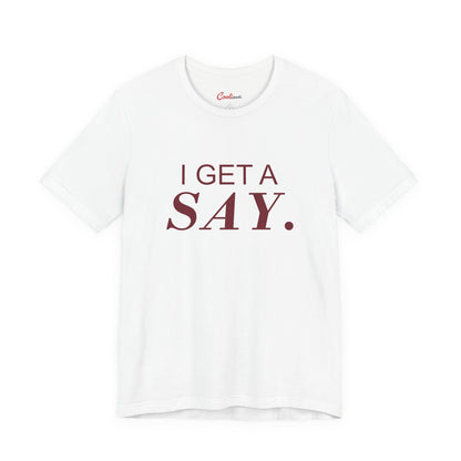 I GET A SAY. Bella+Canvas 3001 T-shirt — White, accurate supplier front flat lay