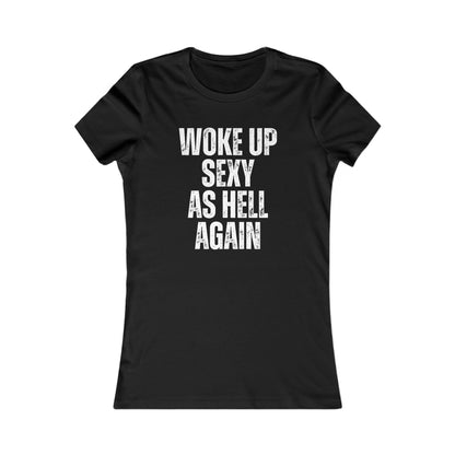 Woke Up Sexy As Hell Again Statement Tee