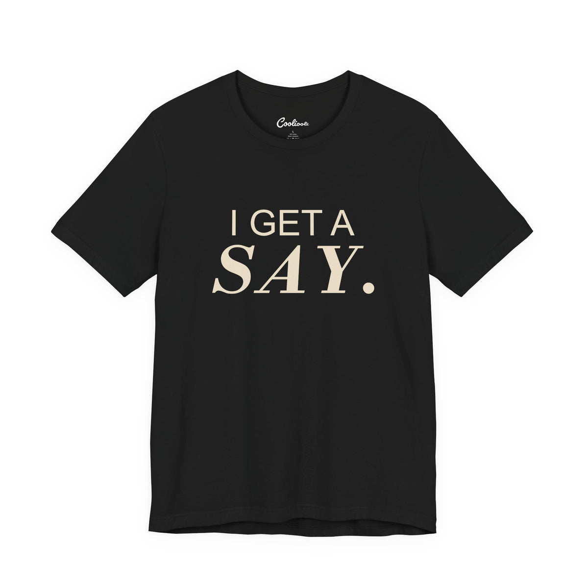 I GET A SAY. Bella+Canvas 3001 T-shirt — Black, accurate supplier front flat lay