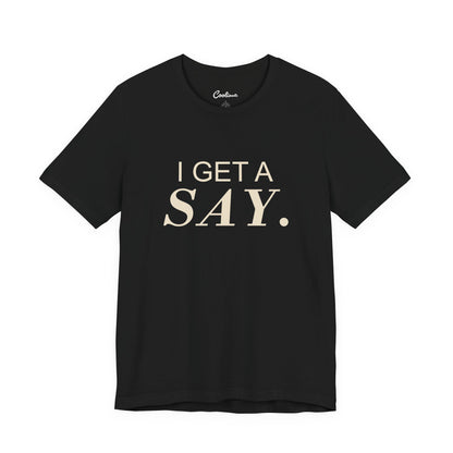 I GET A SAY. Bella+Canvas 3001 T-shirt — Black, accurate supplier front flat lay