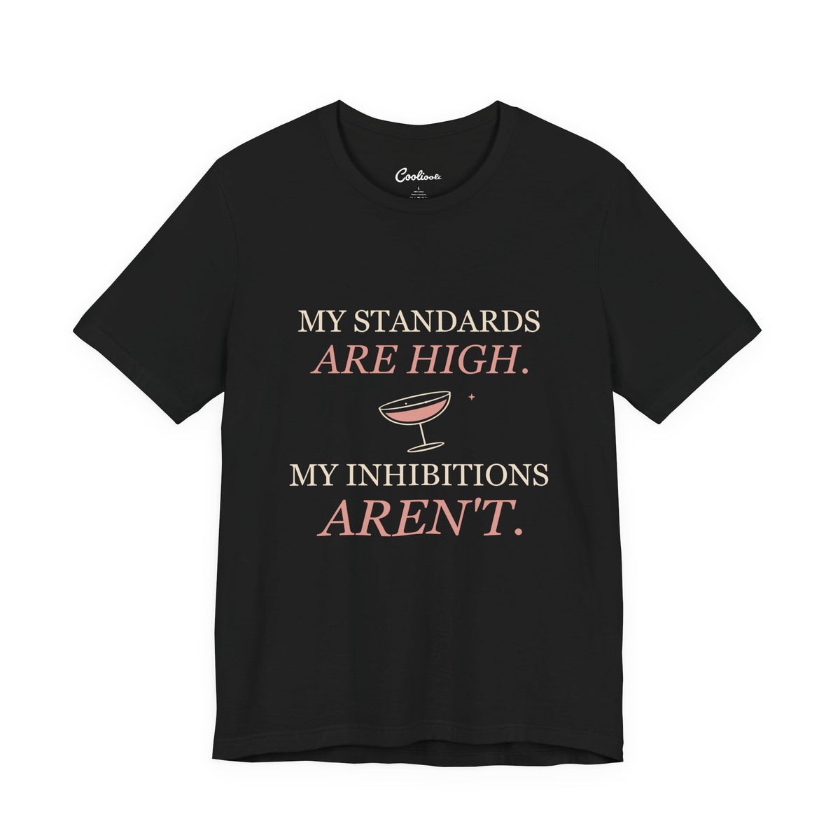 Black Cooliooli Bella+Canvas 3001 tee with My standards are high. My inhibitions aren't. lettering and tipped cocktail coupe graphic, front flat lay.