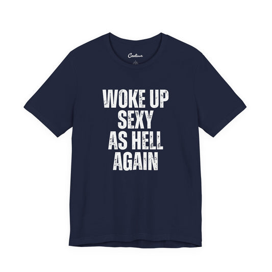 Woke Up Sexy As Hell Again Funny Statement Tee