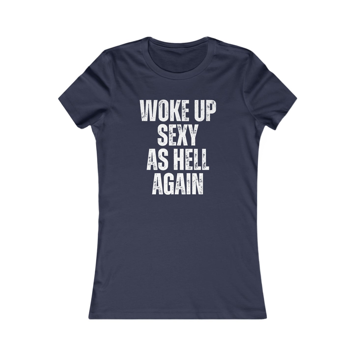 Woke Up Sexy As Hell Again Statement Tee