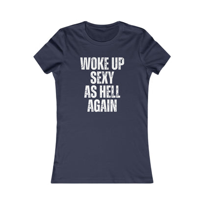 Woke Up Sexy As Hell Again Statement Tee