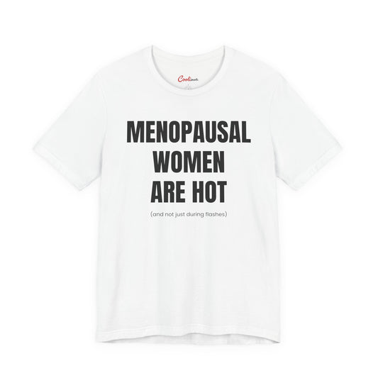 Menopausal Women Are Hot funny menopause t-shirt laid flat, bold block capitals with and not just during flushes underneath
