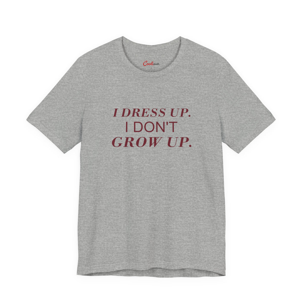I DRESS UP. I DON'T GROW UP. — Athletic Heather Bella+Canvas 3001, accurate supplier front view