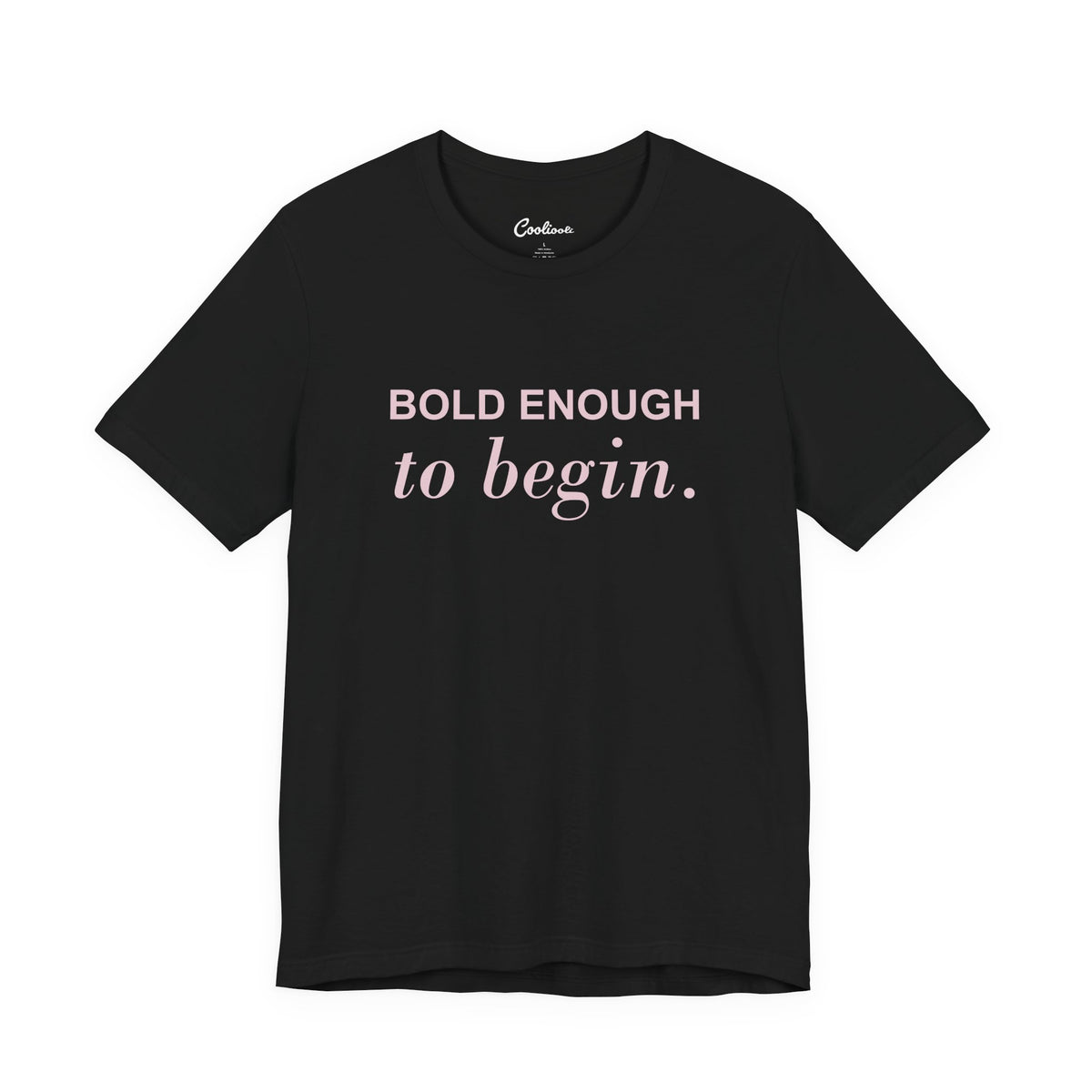 BOLD ENOUGH TO BEGIN. — Black Bella+Canvas 3001 full front flat lay