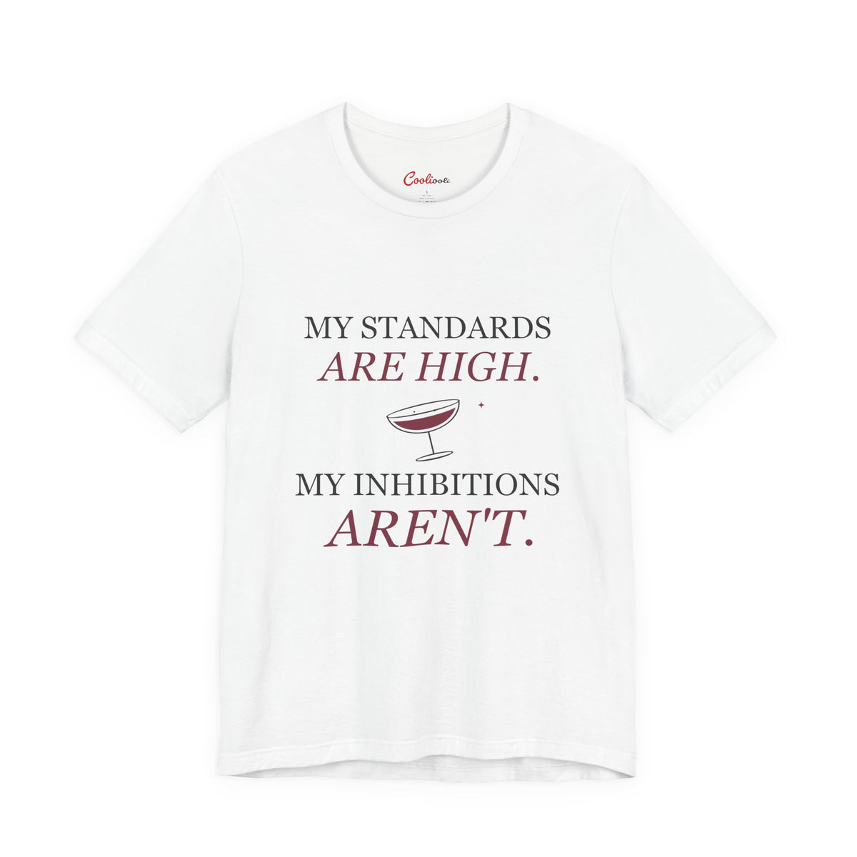 White Cooliooli Bella+Canvas 3001 tee with My standards are high. My inhibitions aren't. lettering and tipped cocktail coupe graphic, front flat lay.