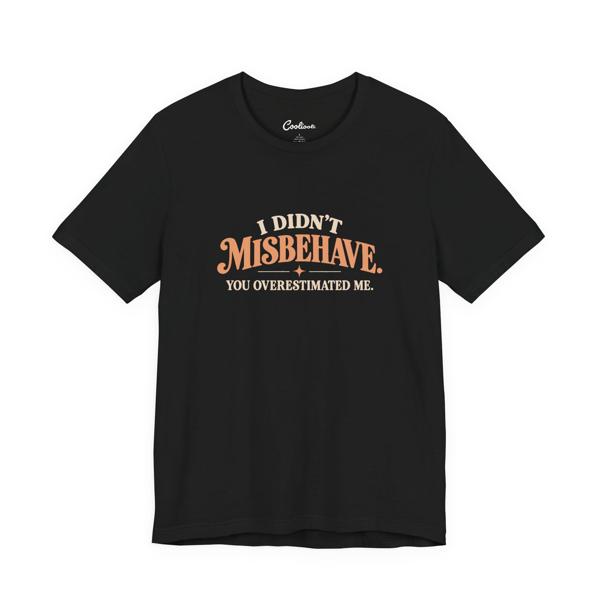 Black Cooliooli tee with retro lettering: I didn't misbehave. You overestimated me.