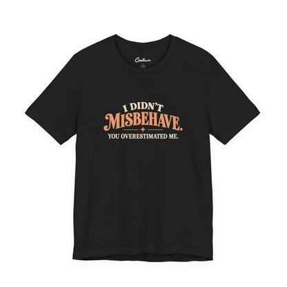Black Cooliooli tee with retro lettering: I didn't misbehave. You overestimated me.