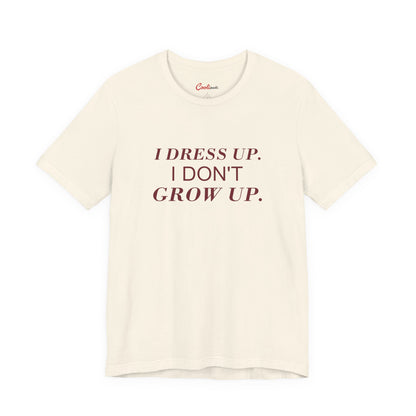 I DRESS UP. I DON'T GROW UP. — Natural Bella+Canvas 3001, accurate supplier front view