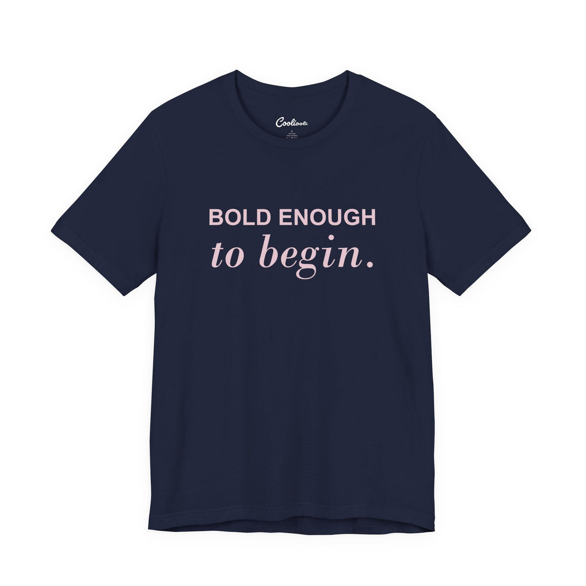 BOLD ENOUGH TO BEGIN. — Navy Bella+Canvas 3001 full front flat lay
