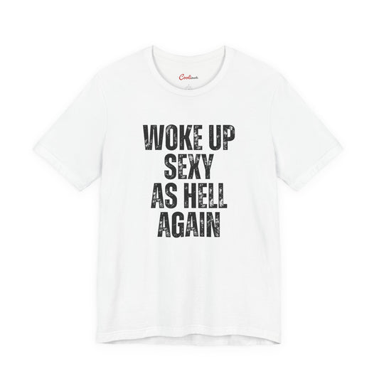 Woke Up Sexy As Hell Again Funny Statement Tee