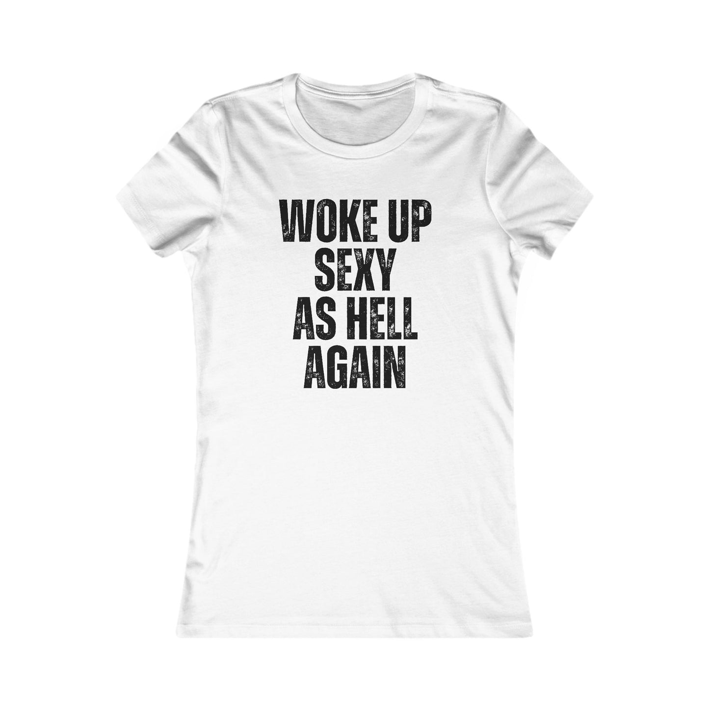 Woke Up Sexy As Hell Again Statement Tee