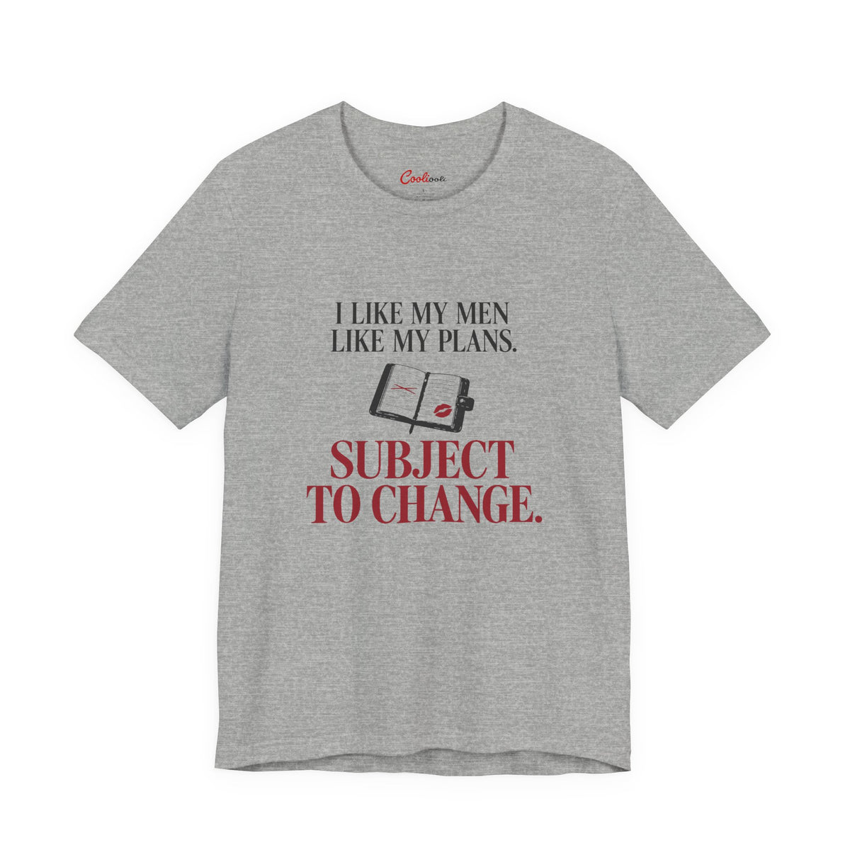 Athletic Heather Cooliooli tee with diary and lipstick kiss: I like my men like my plans. Subject to change.