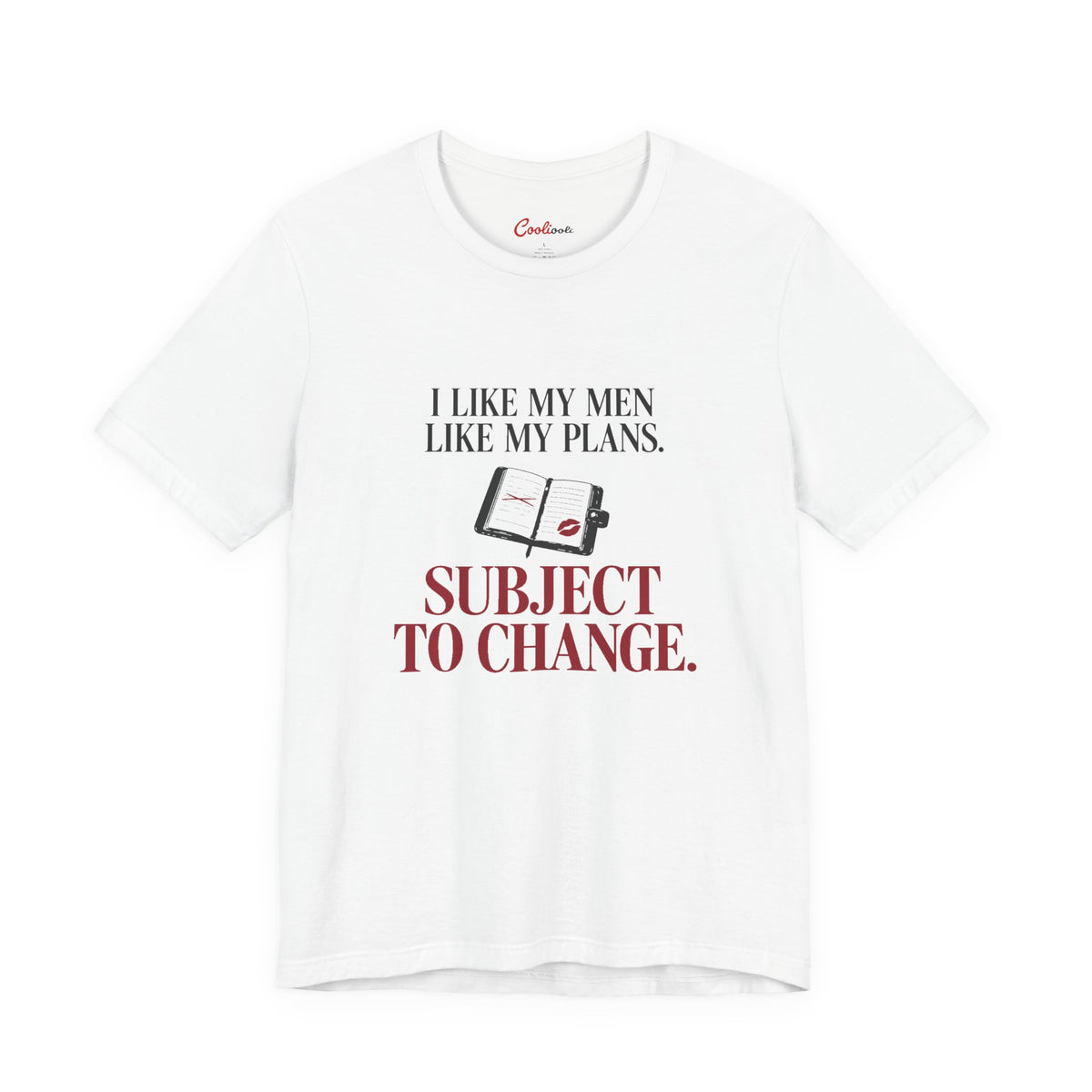 White Cooliooli tee with diary and lipstick kiss: I like my men like my plans. Subject to change.