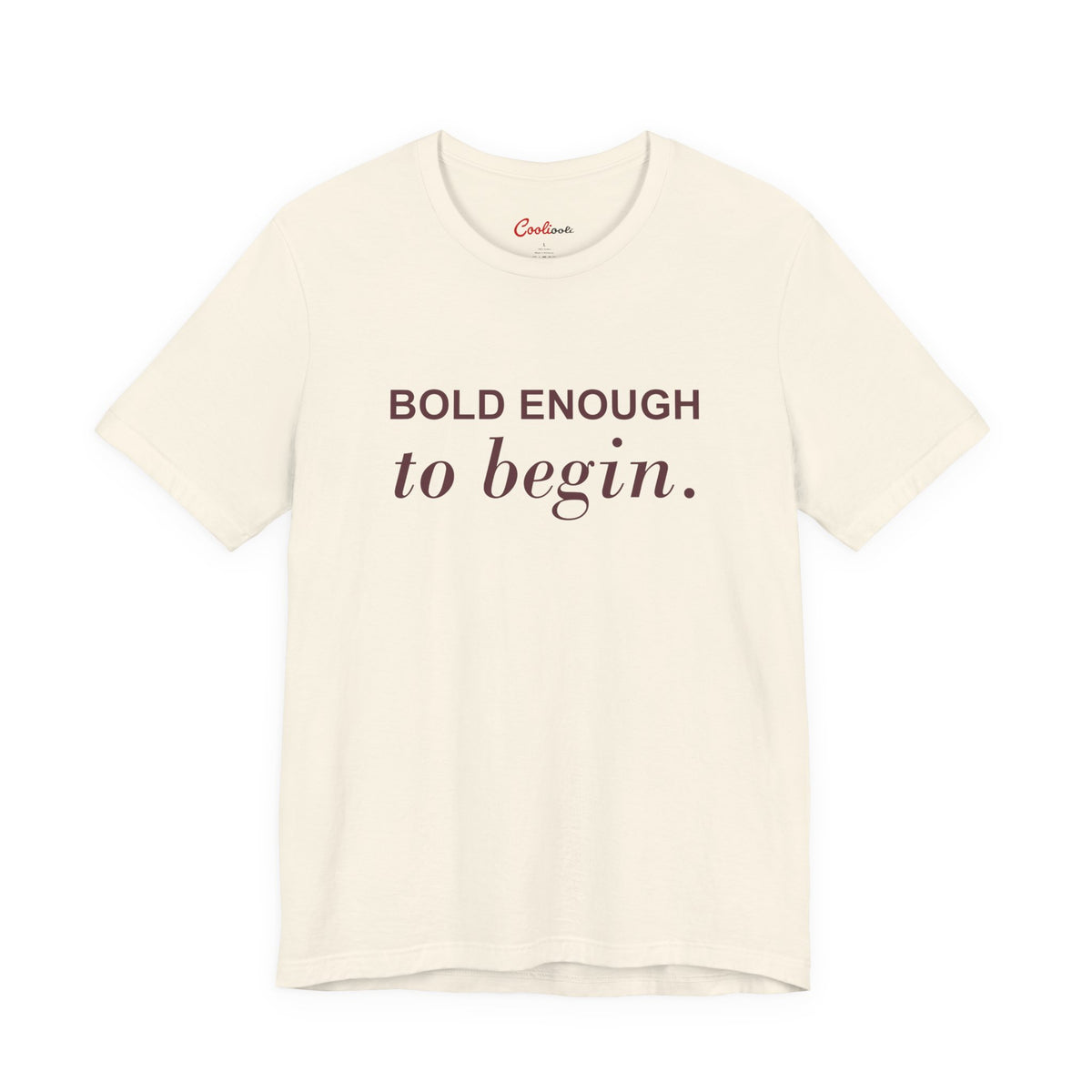 BOLD ENOUGH TO BEGIN. — Natural Bella+Canvas 3001 full front flat lay