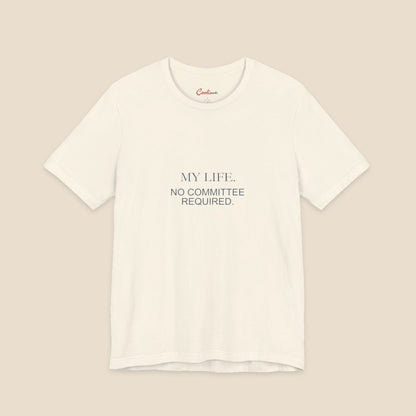 My Life No Committee Required typography on the Natural Bella+Canvas3001 unisex tee; front colour preview.