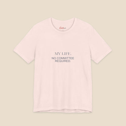 My Life No Committee Required typography on the Soft Pink Bella+Canvas3001 unisex tee; front colour preview.
