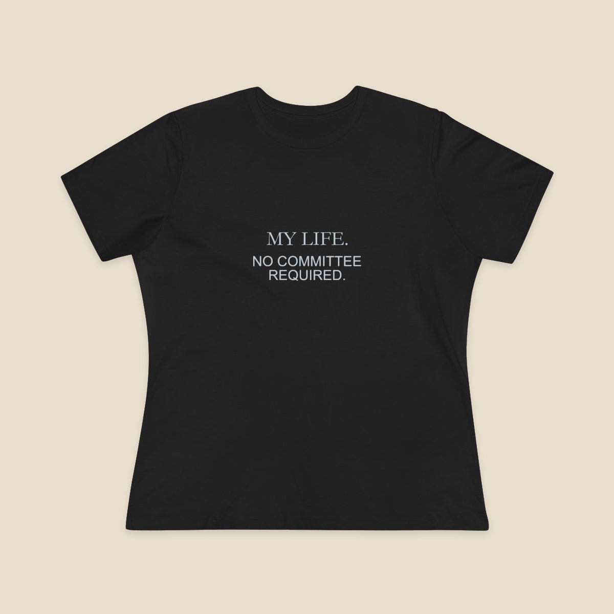 My Life No Committee Required typography on the Black Bella+Canvas6400 women’s relaxed-fit tee; front colour preview.