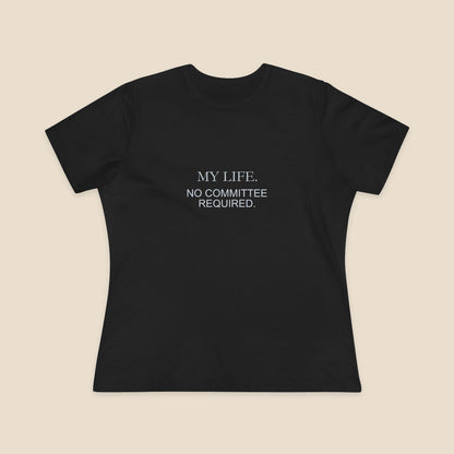My Life No Committee Required typography on the Black Bella+Canvas6400 women’s relaxed-fit tee; front colour preview.