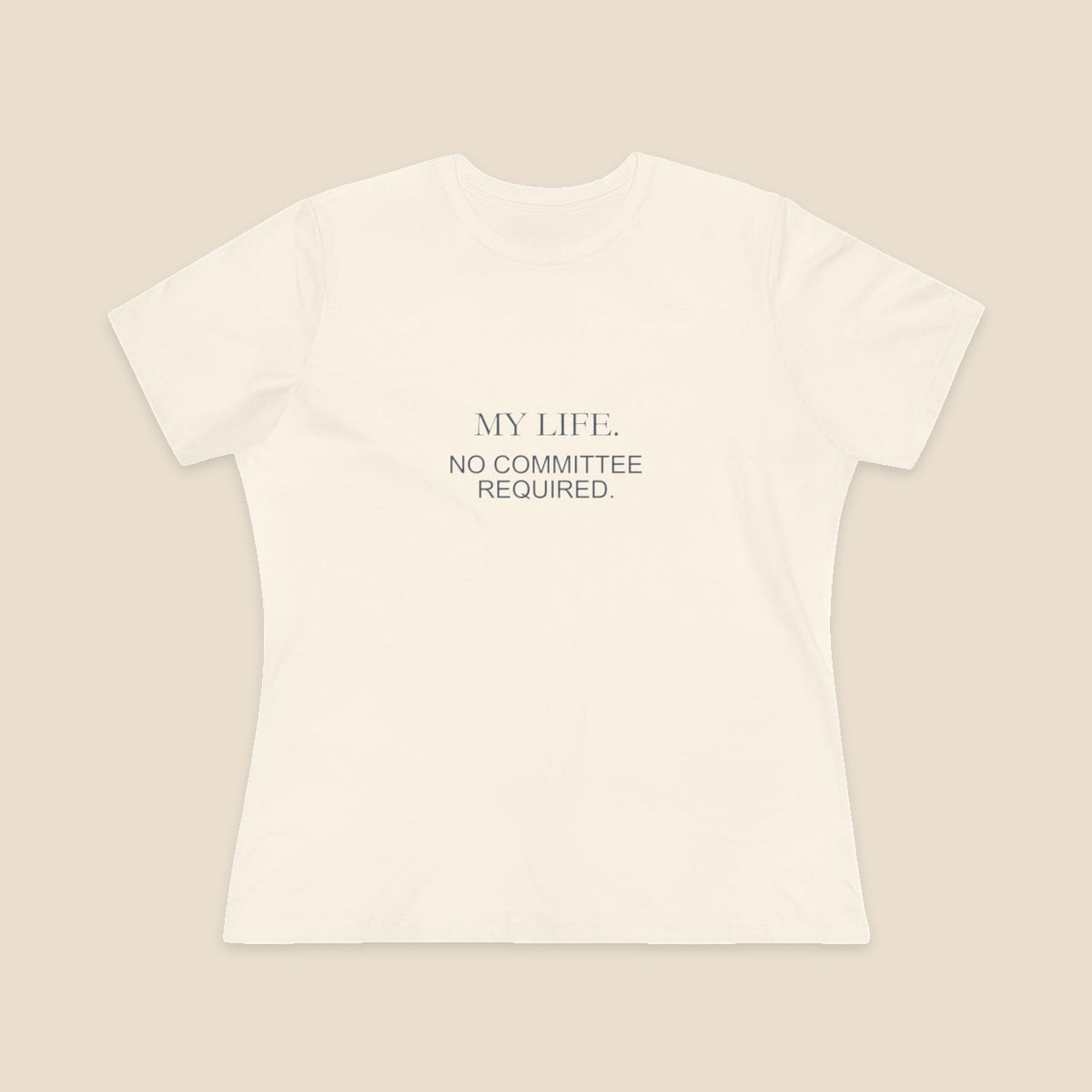 My Life No Committee Required typography on the Natural Bella+Canvas6400 women’s relaxed-fit tee; front colour preview.