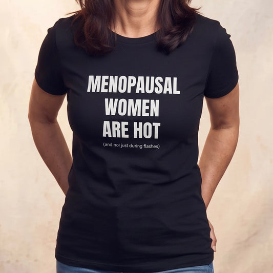 Menopausal Women Are Hot - Funny Menopause Tee