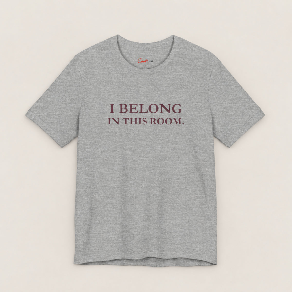 I BELONG IN THIS ROOM. Bella+Canvas3001 T-shirt in Athletic Heather, front flat lay.