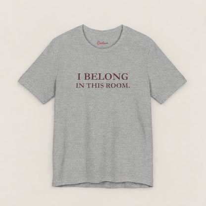 I BELONG IN THIS ROOM. Bella+Canvas3001 T-shirt in Athletic Heather, front flat lay.