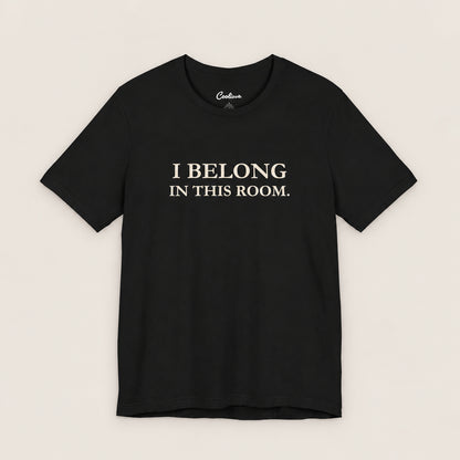 I BELONG IN THIS ROOM. Bella+Canvas3001 T-shirt in Black, front flat lay.
