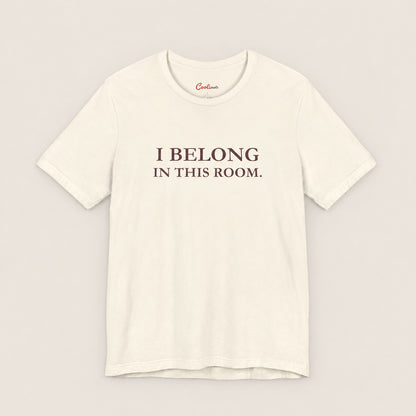 I BELONG IN THIS ROOM. Bella+Canvas3001 T-shirt in Natural, front flat lay.