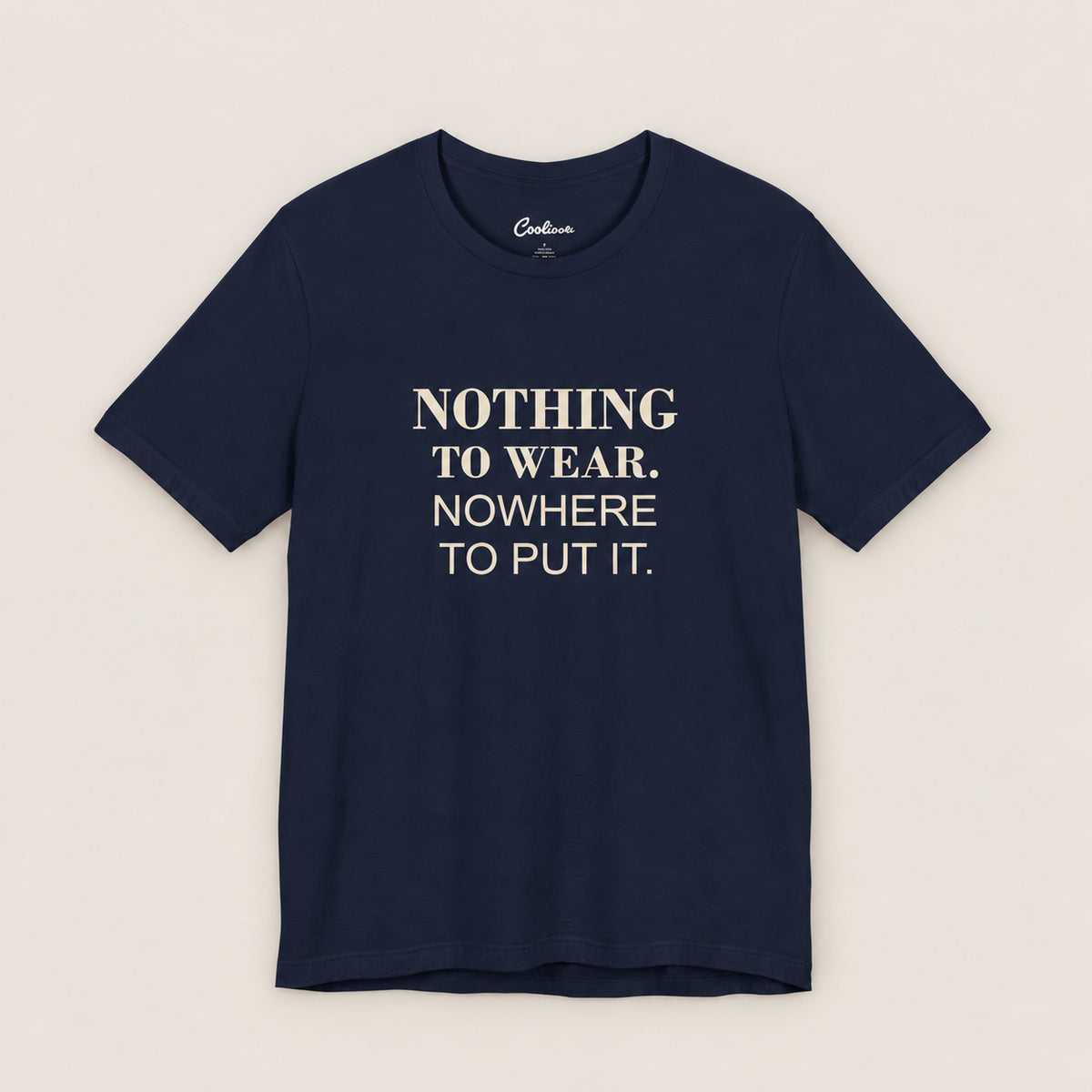 NOTHING TO WEAR. NOWHERE TO PUT IT. Bella+Canvas3001 T-shirt in Navy, front flat lay.