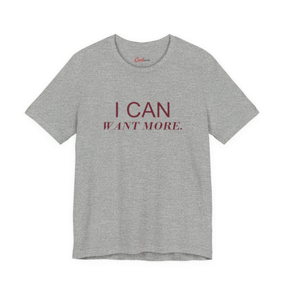 I CAN WANT MORE. Bella+Canvas 3001 tee in Athletic Heather, neat overhead front view