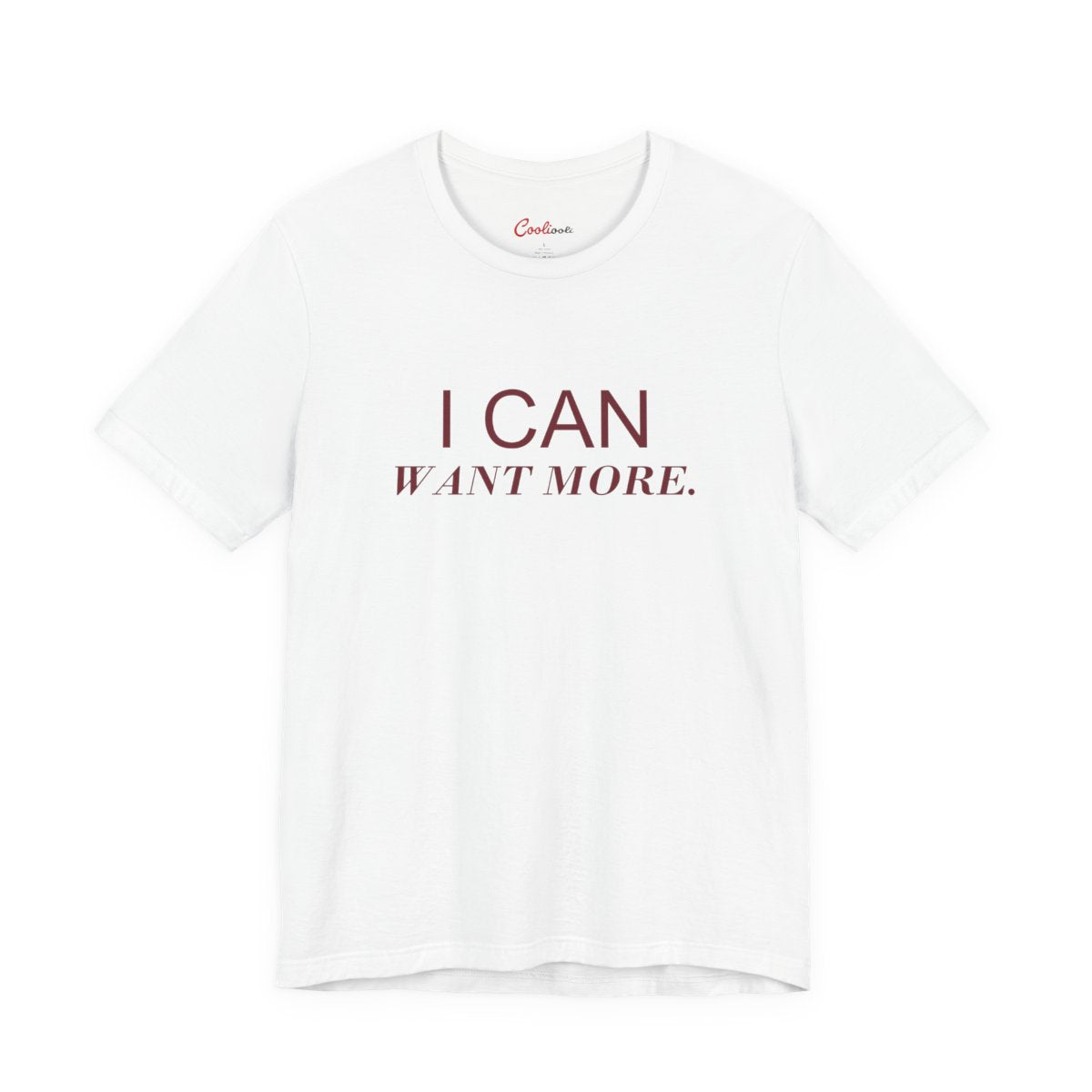 I CAN WANT MORE. Bella+Canvas 3001 tee in White, neat overhead front view