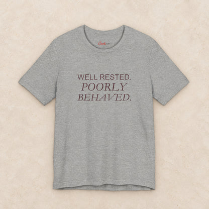WELL RESTED. POORLY BEHAVED. Bella+Canvas3001 T-shirt in Athletic Heather, front flat lay.
