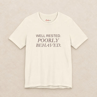 WELL RESTED. POORLY BEHAVED. Bella+Canvas3001 T-shirt in Natural, front flat lay.