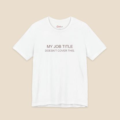 White Bella+Canvas 3001 work humour T-shirt with two-line My Job Title Doesn’t Cover This lettering.